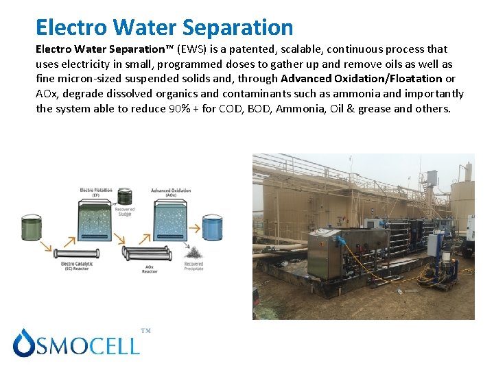 PRODUCTS & SERVICES Electro Water Separation™ (EWS) is a patented, scalable, continuous process that