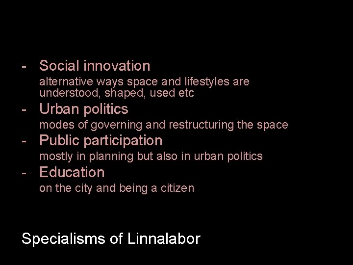 - Social innovation alternative ways space and lifestyles are understood, shaped, used etc -