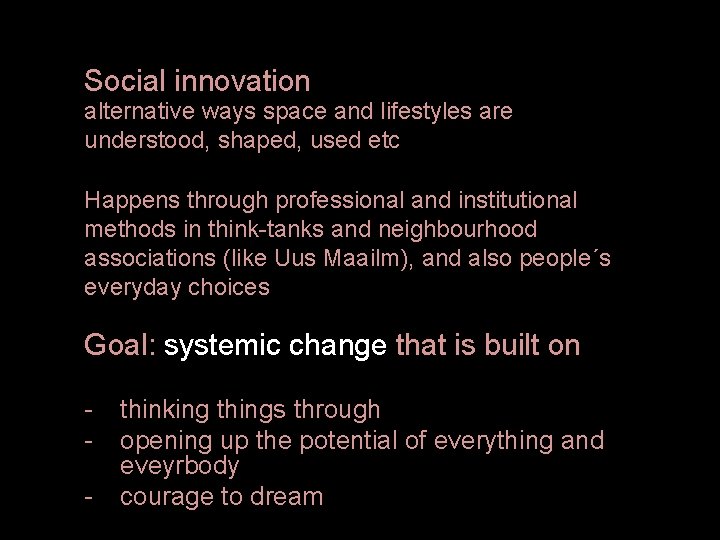 Social innovation alternative ways space and lifestyles are understood, shaped, used etc Happens through