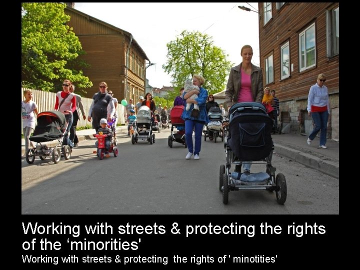 Working with streets & protecting the rights of the ‘minorities' Working with streets &