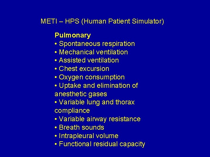 METI – HPS (Human Patient Simulator) Pulmonary • Spontaneous respiration • Mechanical ventilation •