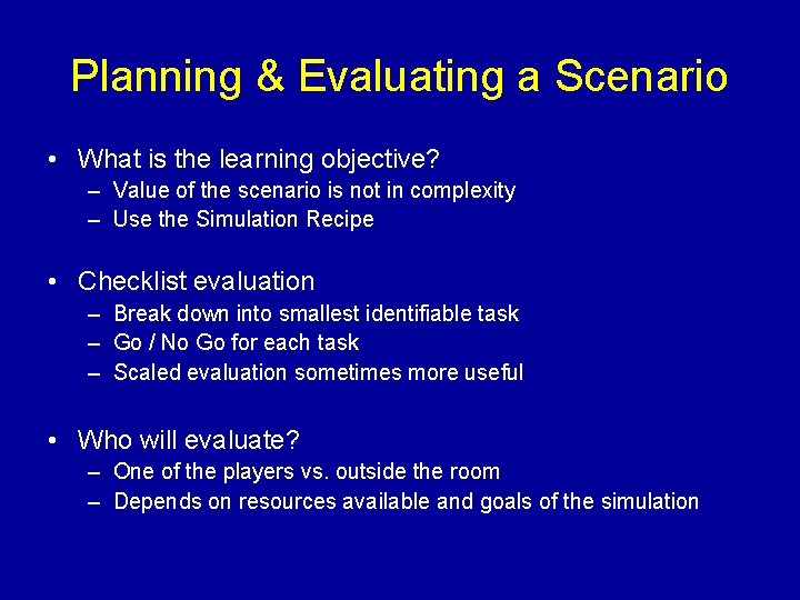 Planning & Evaluating a Scenario • What is the learning objective? – Value of