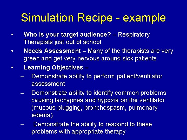 Simulation Recipe - example • • • Who is your target audience? – Respiratory