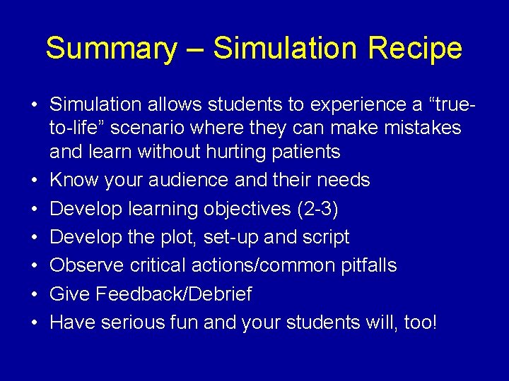 Summary – Simulation Recipe • Simulation allows students to experience a “true- to-life” scenario