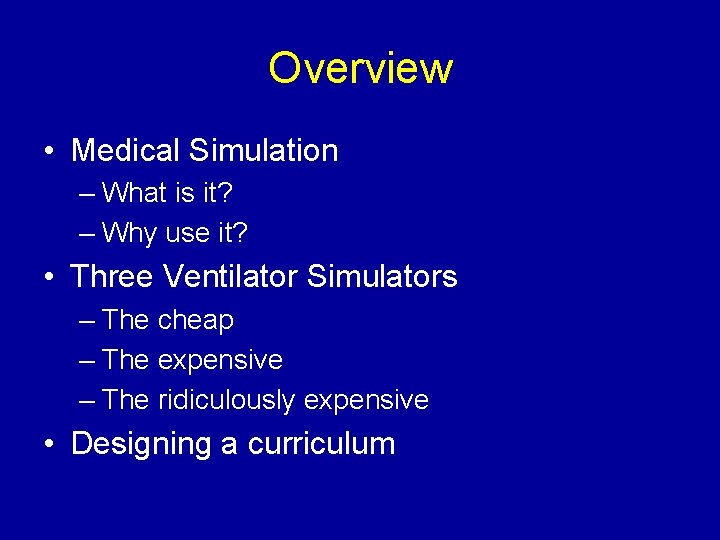 Overview • Medical Simulation – What is it? – Why use it? • Three