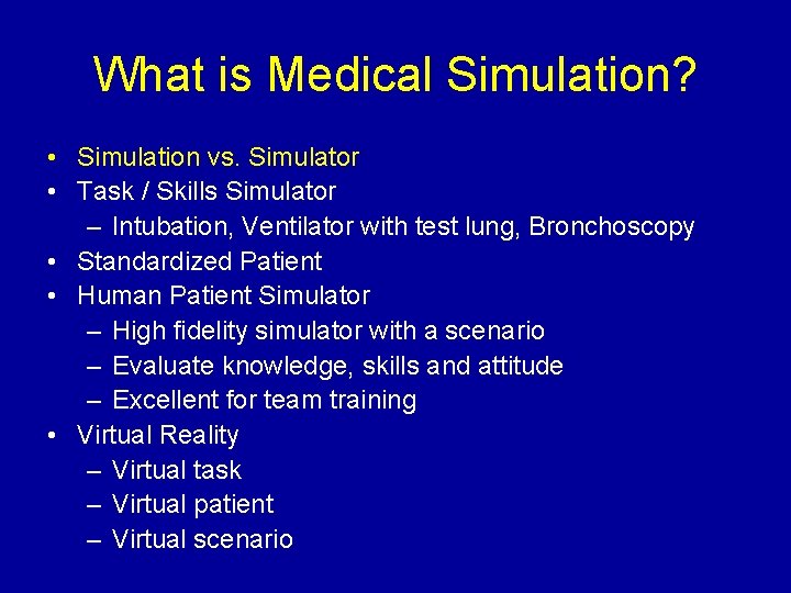 What is Medical Simulation? • Simulation vs. Simulator • Task / Skills Simulator –