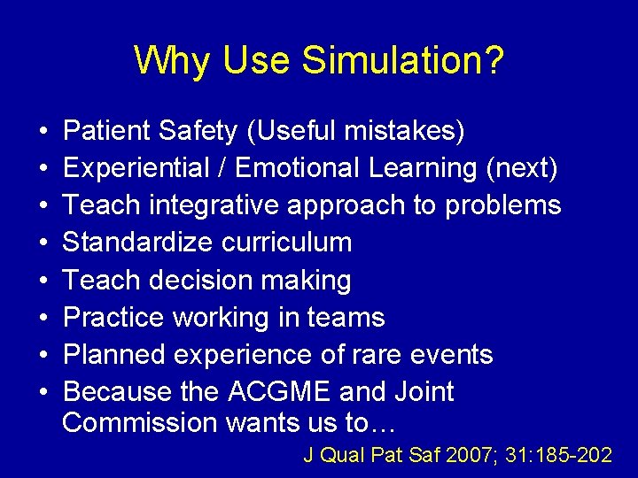 Why Use Simulation? • • Patient Safety (Useful mistakes) Experiential / Emotional Learning (next)