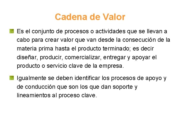 Cadena de Valor Es el conjunto de procesos o actividades que se llevan a