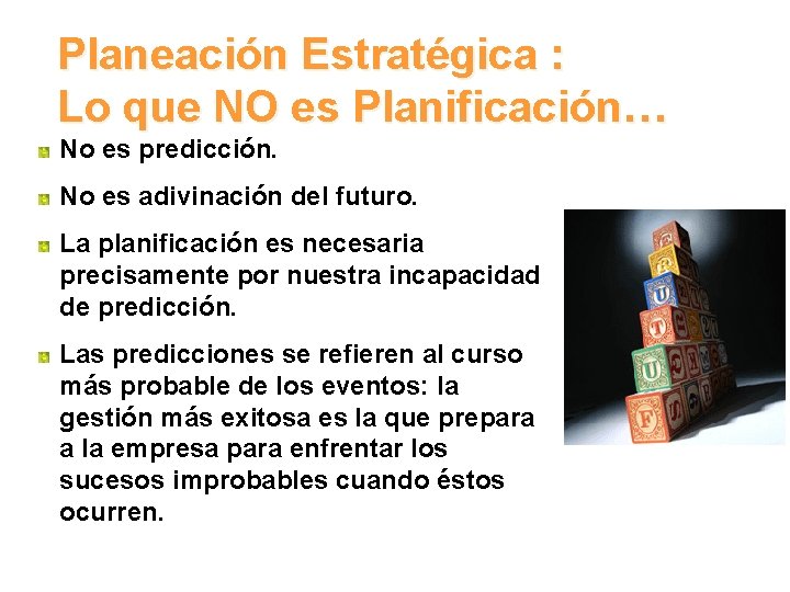 Planeación Estratégica : Lo que NO es Planificación… No es predicción. No es adivinación