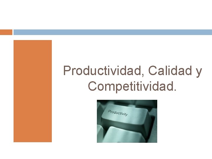 Productividad, Calidad y Competitividad. 