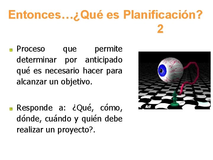 Entonces…¿Qué es Planificación? 2 Proceso que permite determinar por anticipado qué es necesario hacer