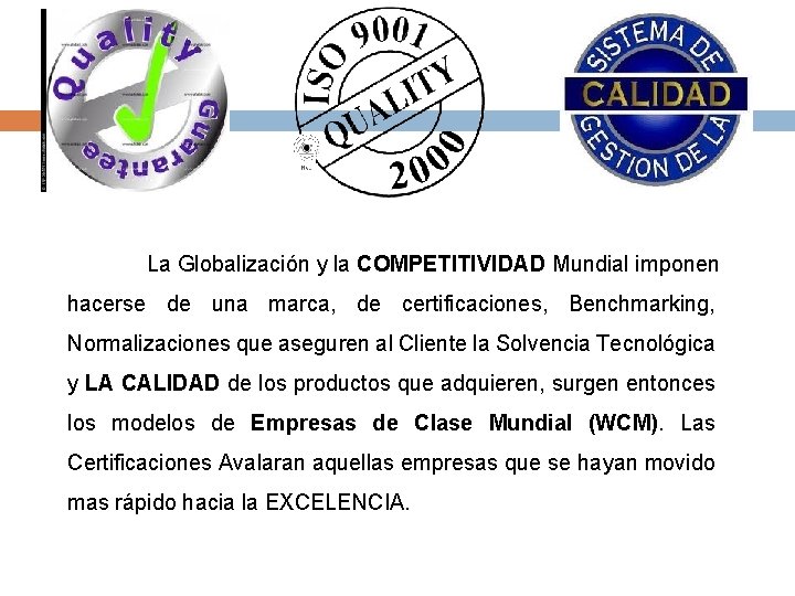 La Globalización y la COMPETITIVIDAD Mundial imponen hacerse de una marca, de certificaciones, Benchmarking,