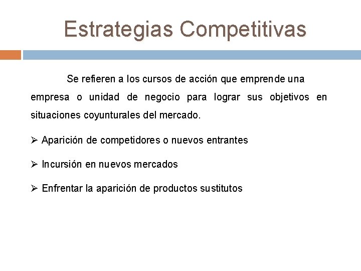 Estrategias Competitivas Se refieren a los cursos de acción que emprende una empresa o