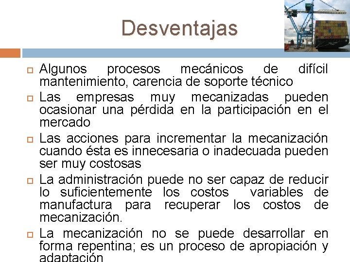 Desventajas Algunos procesos mecánicos de difícil mantenimiento, carencia de soporte técnico Las empresas muy