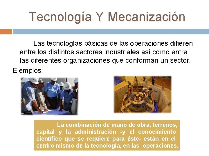 Tecnología Y Mecanización Las tecnologías básicas de las operaciones difieren entre los distintos sectores