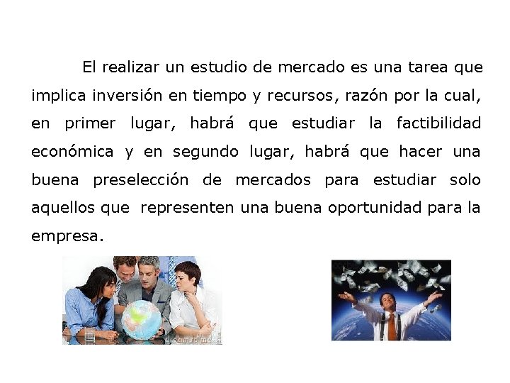 El realizar un estudio de mercado es una tarea que implica inversión en tiempo