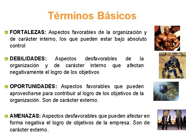 Términos Básicos FORTALEZAS: Aspectos favorables de la organización y de carácter interno, los que