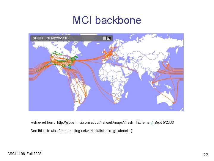 MCI backbone Retrieved from: http: //global. mci. com/about/network/maps/? flash=1&theme=/, Sept 5/2003 See this site