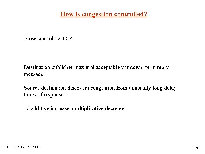 How is congestion controlled? Flow control TCP Destination publishes maximal acceptable window size in