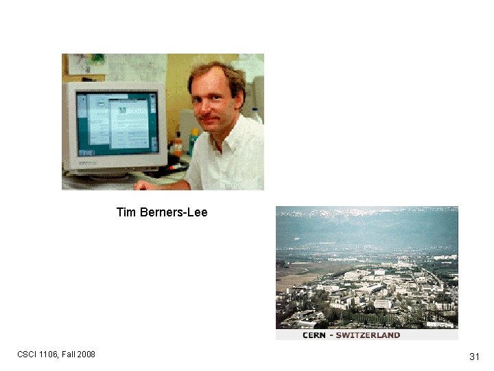 Tim Berners-Lee CSCI 1106, Fall 2008 31 