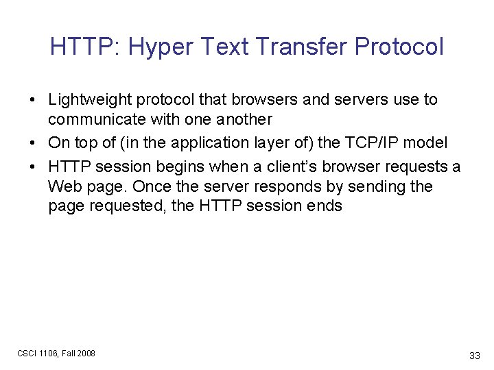 HTTP: Hyper Text Transfer Protocol • Lightweight protocol that browsers and servers use to