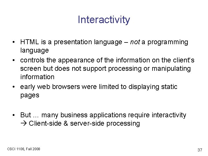 Interactivity • HTML is a presentation language – not a programming language • controls