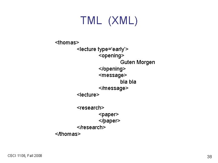 TML (XML) <thomas> <lecture type=‘early’> <opening> Guten Morgen </opening> <message> bla </message> <lecture> <research>