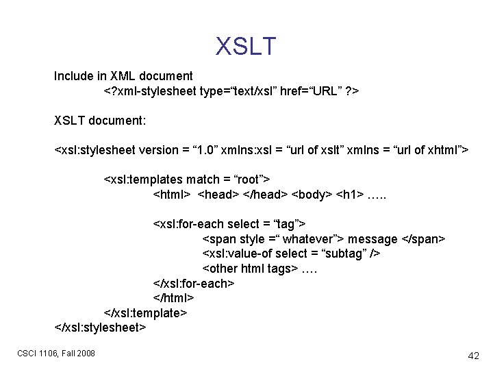 XSLT Include in XML document <? xml-stylesheet type=“text/xsl” href=“URL” ? > XSLT document: <xsl: