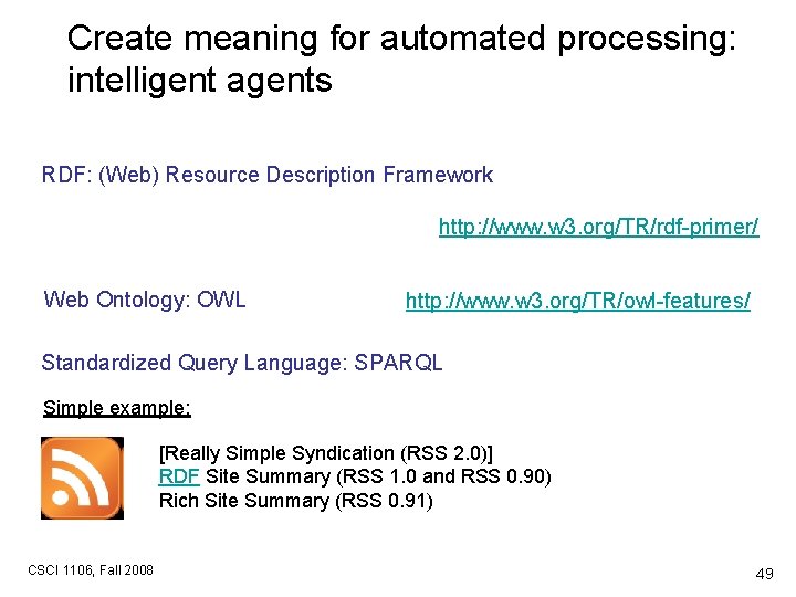 Create meaning for automated processing: intelligent agents RDF: (Web) Resource Description Framework http: //www.