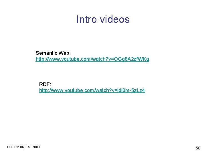Intro videos Semantic Web: http: //www. youtube. com/watch? v=OGg 8 A 2 zf. WKg
