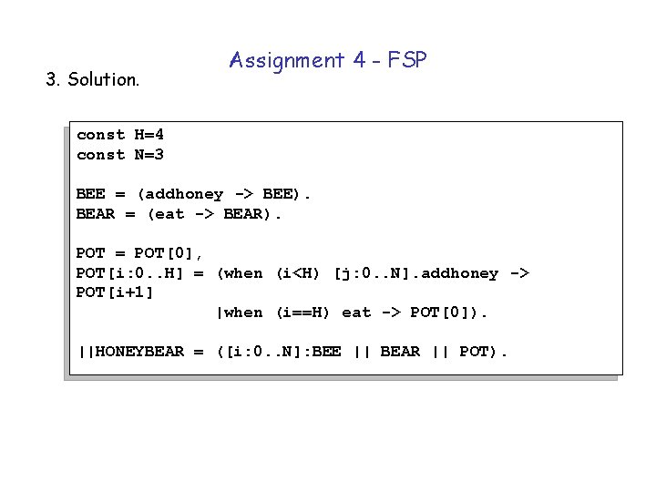 3. Solution. Assignment 4 - FSP const H=4 const N=3 BEE = (addhoney ->
