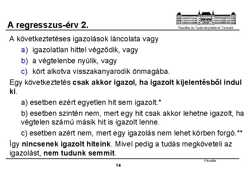 A regresszus-érv 2. A következtetéses igazolások láncolata vagy a) igazolatlan hittel végződik, vagy b)