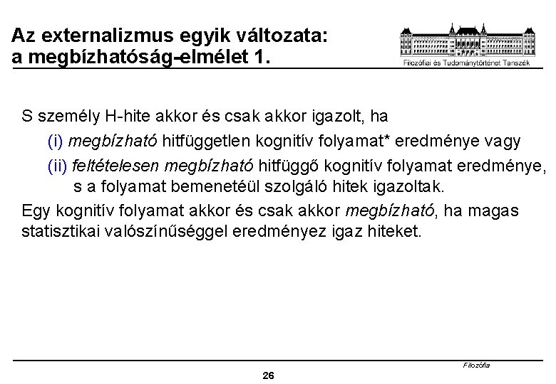 Az externalizmus egyik változata: a megbízhatóság-elmélet 1. S személy H-hite akkor és csak akkor