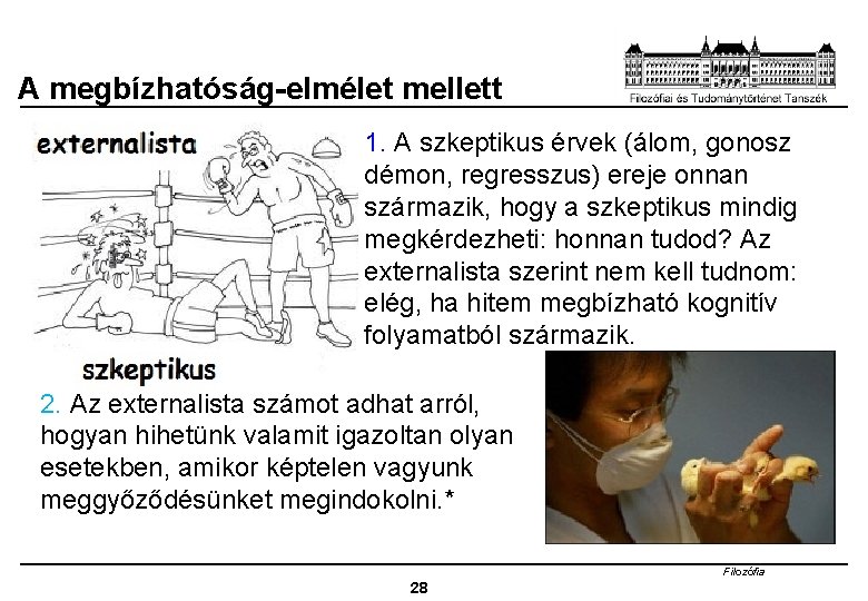 A megbízhatóság-elmélet mellett 1. A szkeptikus érvek (álom, gonosz démon, regresszus) ereje onnan származik,