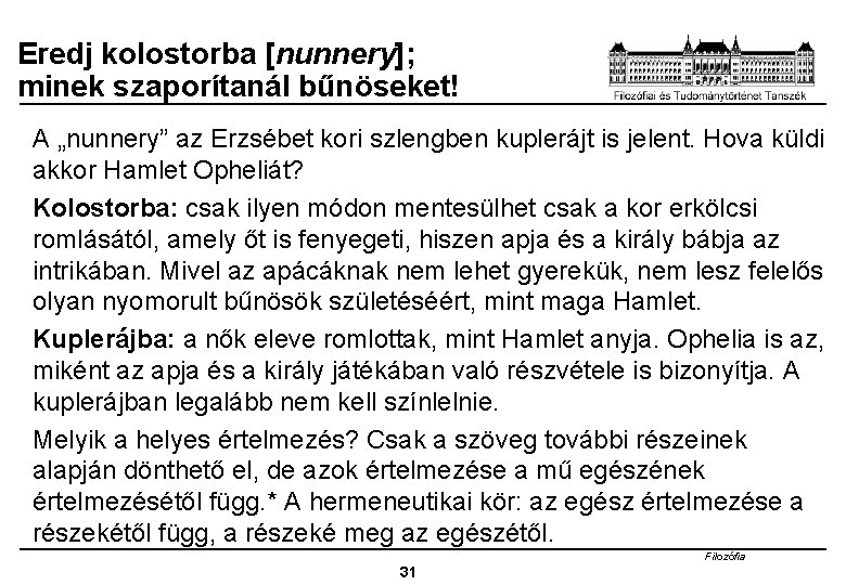 Eredj kolostorba [nunnery]; minek szaporítanál bűnöseket! A „nunnery” az Erzsébet kori szlengben kuplerájt is