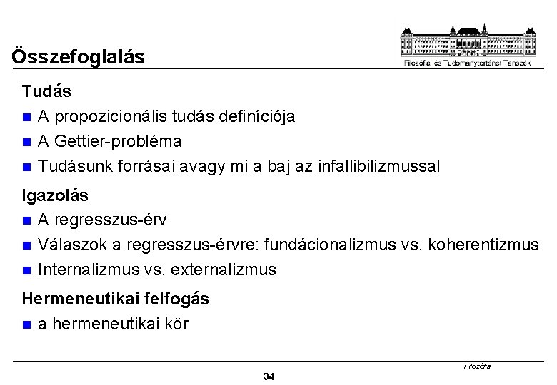 Összefoglalás Tudás n A propozicionális tudás definíciója n A Gettier-probléma n Tudásunk forrásai avagy