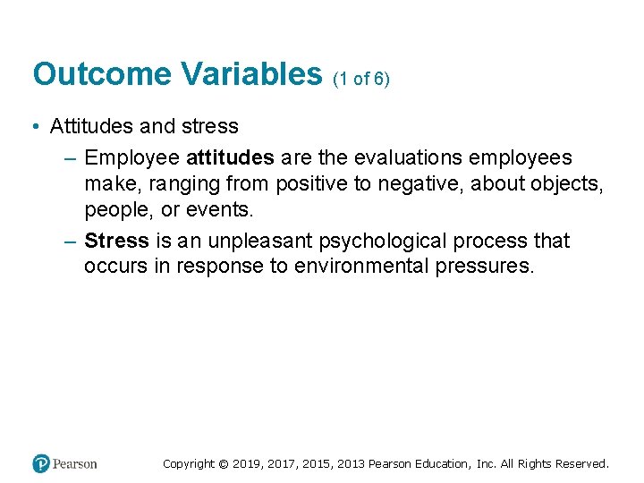 Outcome Variables (1 of 6) • Attitudes and stress – Employee attitudes are the