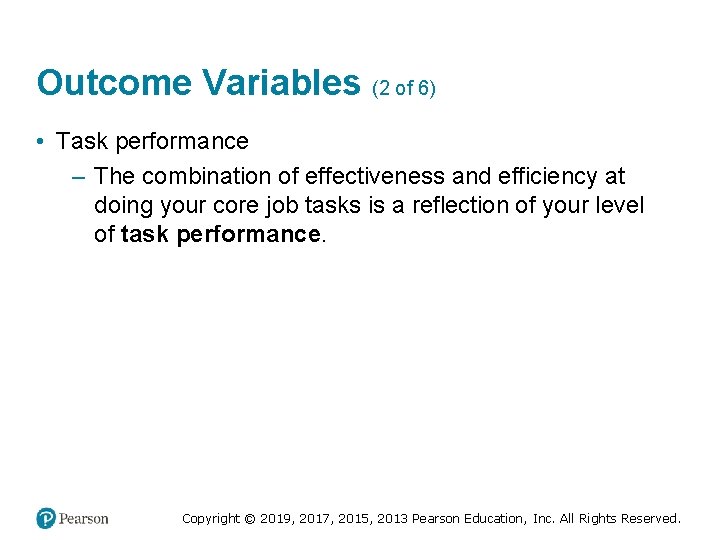 Outcome Variables (2 of 6) • Task performance – The combination of effectiveness and