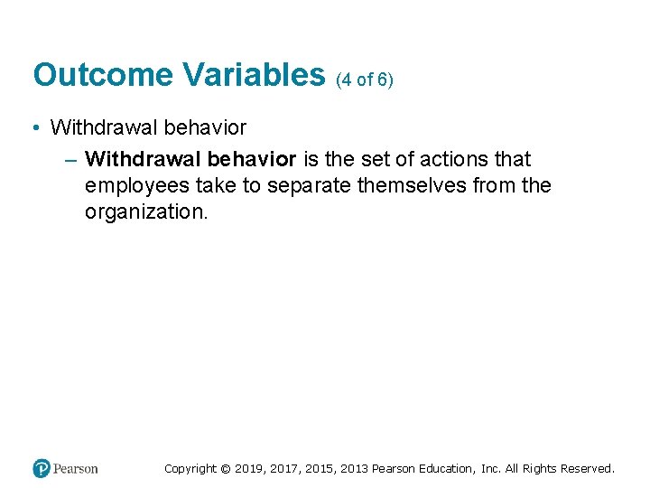 Outcome Variables (4 of 6) • Withdrawal behavior – Withdrawal behavior is the set