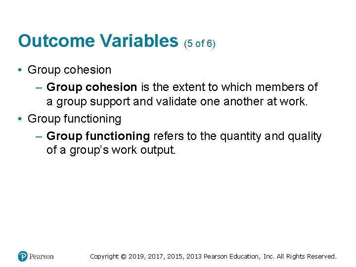 Outcome Variables (5 of 6) • Group cohesion – Group cohesion is the extent