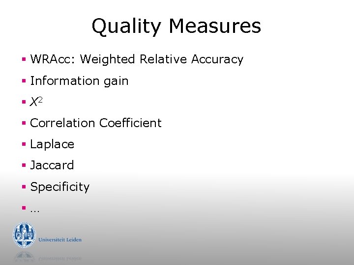 Quality Measures § WRAcc: Weighted Relative Accuracy § Information gain § X 2 §