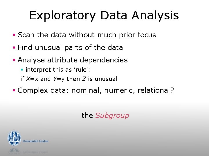 Exploratory Data Analysis § Scan the data without much prior focus § Find unusual