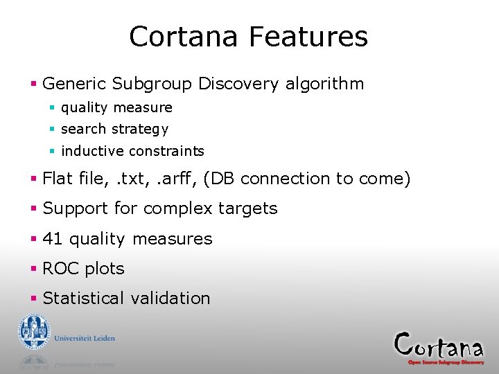 Cortana Features § Generic Subgroup Discovery algorithm § quality measure § search strategy §