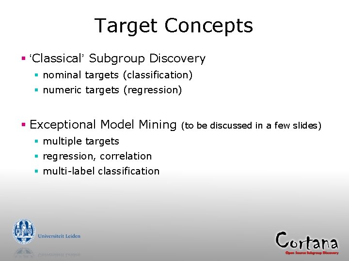 Target Concepts § ‘Classical’ Subgroup Discovery § nominal targets (classification) § numeric targets (regression)