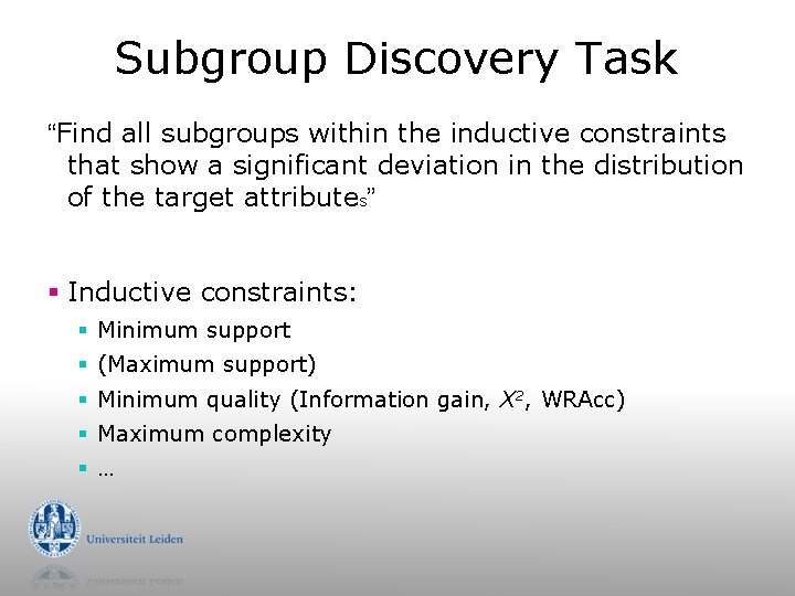 Subgroup Discovery Task “Find all subgroups within the inductive constraints that show a significant