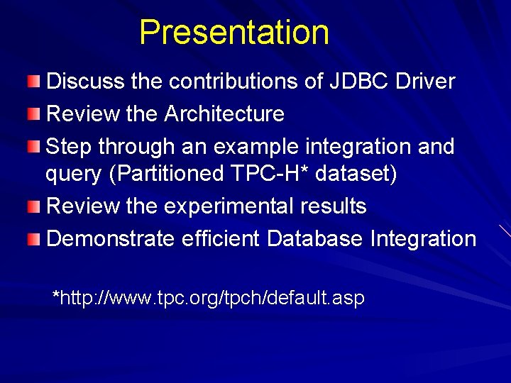 Presentation Discuss the contributions of JDBC Driver Review the Architecture Step through an example