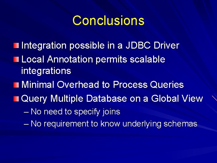 Conclusions Integration possible in a JDBC Driver Local Annotation permits scalable integrations Minimal Overhead