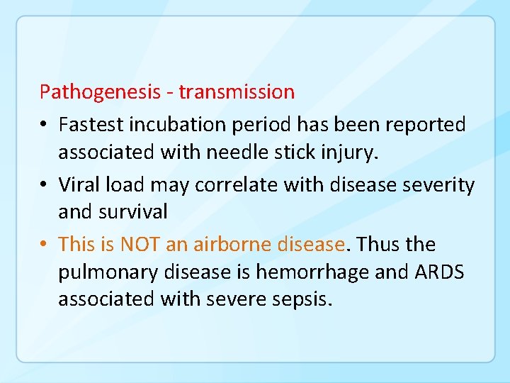 Pathogenesis - transmission • Fastest incubation period has been reported associated with needle stick