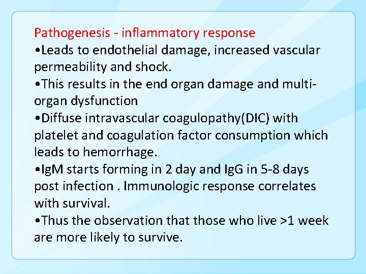 Pathogenesis - inflammatory response • Leads to endothelial damage, increased vascular permeability and shock.
