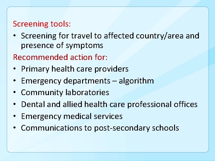 Screening tools: • Screening for travel to affected country/area and presence of symptoms Recommended